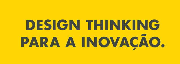 Design Thinking para a Inovação.