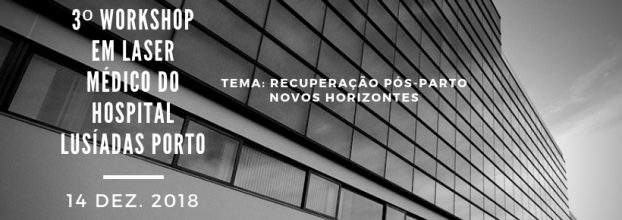 3º Workshop em Laser Médico do Hospital Lusíadas Porto: Recuperação Pós-parto Novos Horizontes