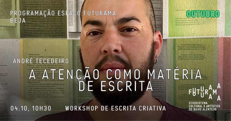 Workshop de Escrita Criativa 'A atenção como matéria de escrita' com André Tecedeiro