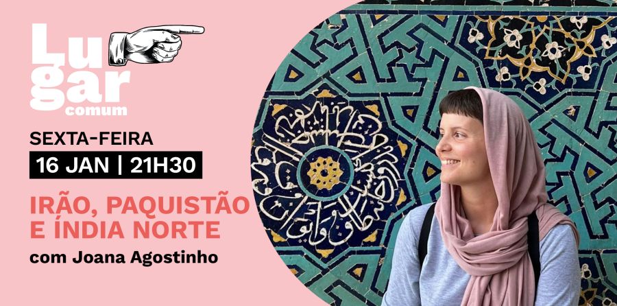 Lugar Comum com Joana Agostinho | Conversa sobre o Irão, Paquistão e Índia Norte