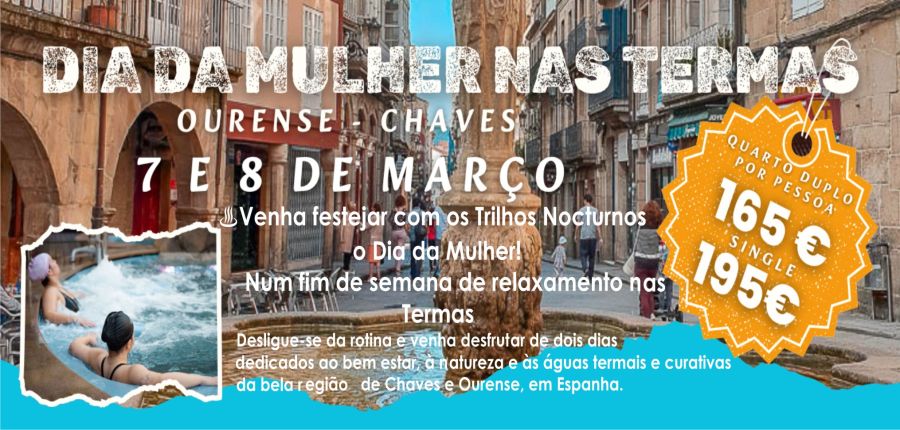 DIA DA MULHER NAS TERMAS - OURENSE E CHAVES