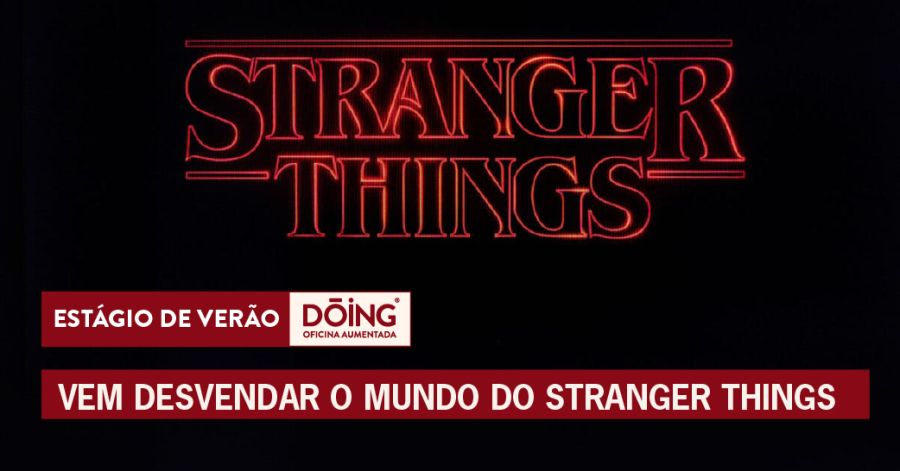 Estágio Dóing - 'Vem desvendar o mundo do Stranger Things'