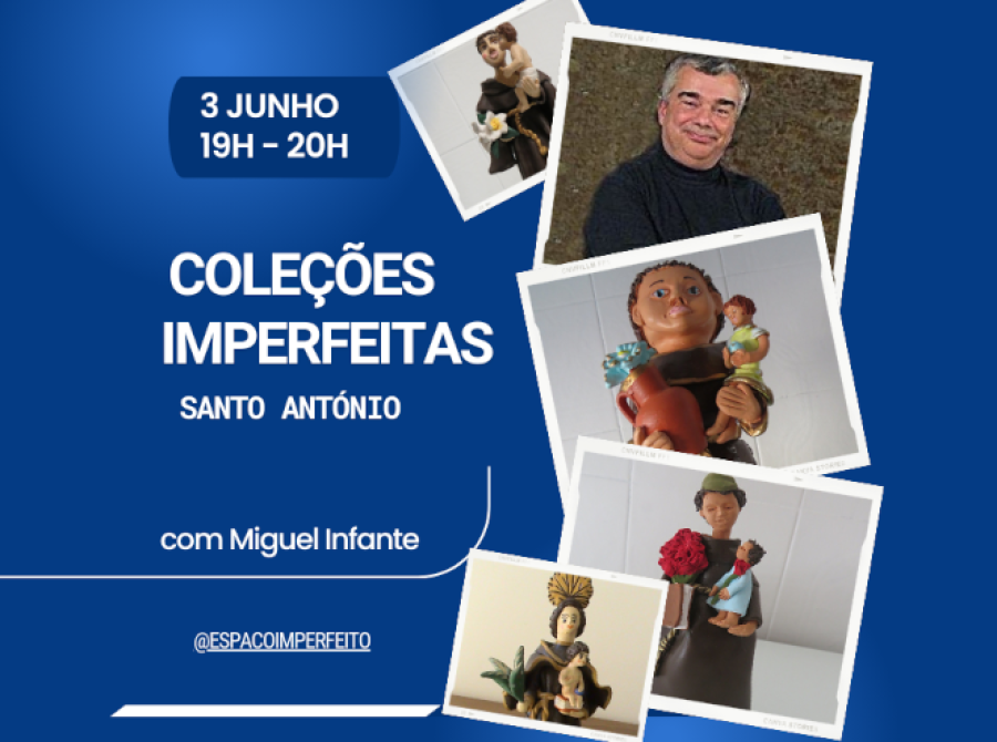 Coleções Imperfeitas - Santo António com Miguel Infante