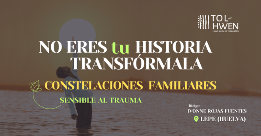 Constelaciones Familiares en Lepe(Huelva) | Ivonne Rojas Fuentes– Tolhwen