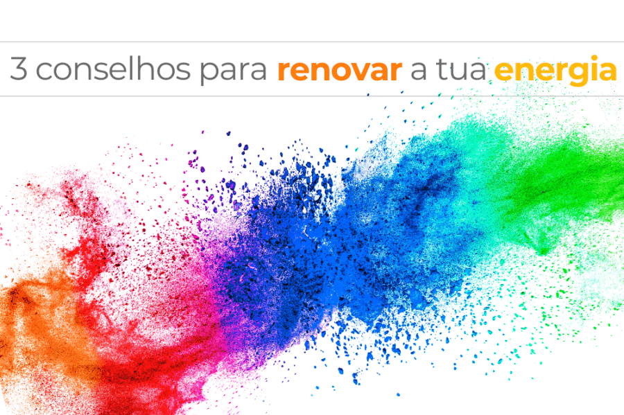 3 Conselhos para Renovar a Tua Energia