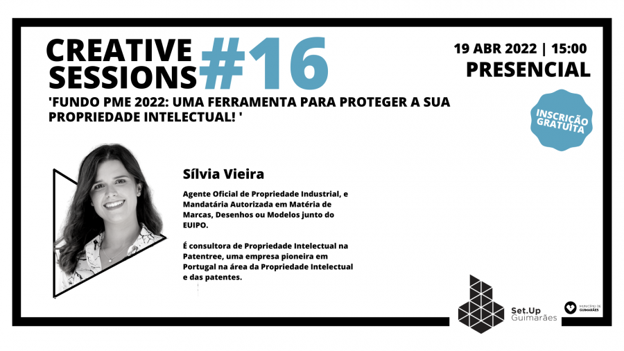 #16 Creative Session -  'Fundo PME 2022: Uma Ferramenta para Proteger a sua Propriedade Intelectual!'