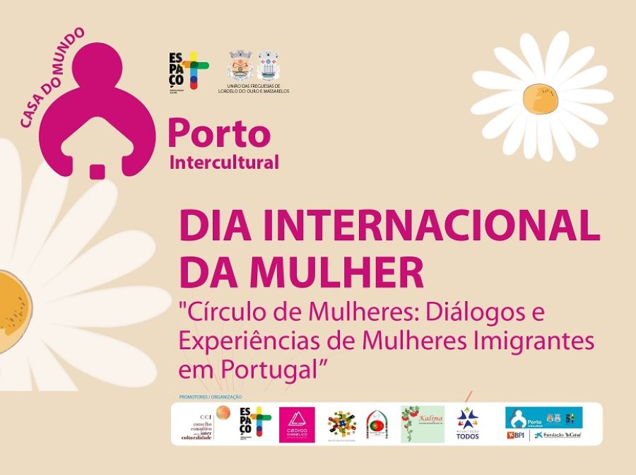 DIA INTERNACIONAL DA MULHER  'Círculo de Mulheres: Diálogos e Experiências de Mulheres Imigrantes em Portugal” 