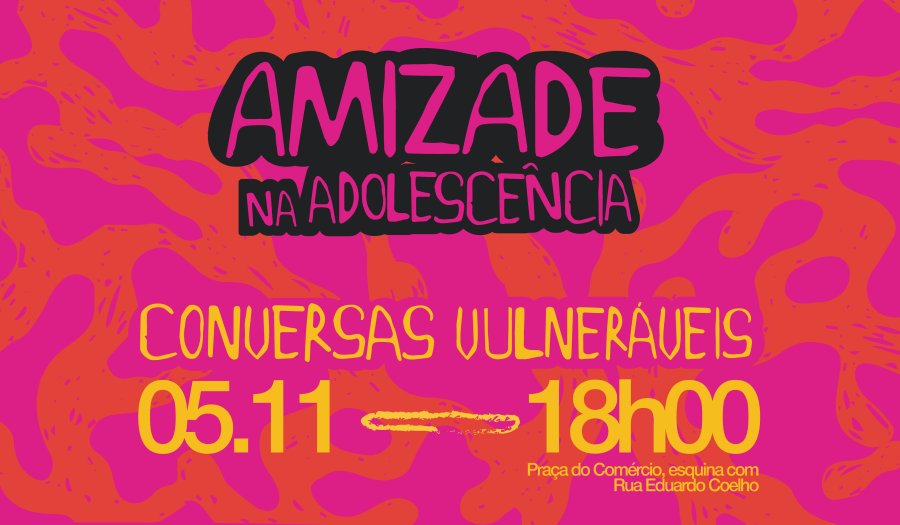 CONVERSAS VULNERÁVEIS | Amizade na Adolescência