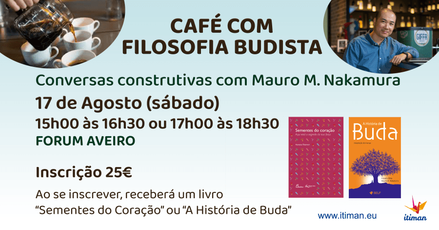 CAFÉ COM FILOSOFIA BUDISTA | Conversas construtivas com Mauro M. Nakamura em AVEIRO | 1a. Edição