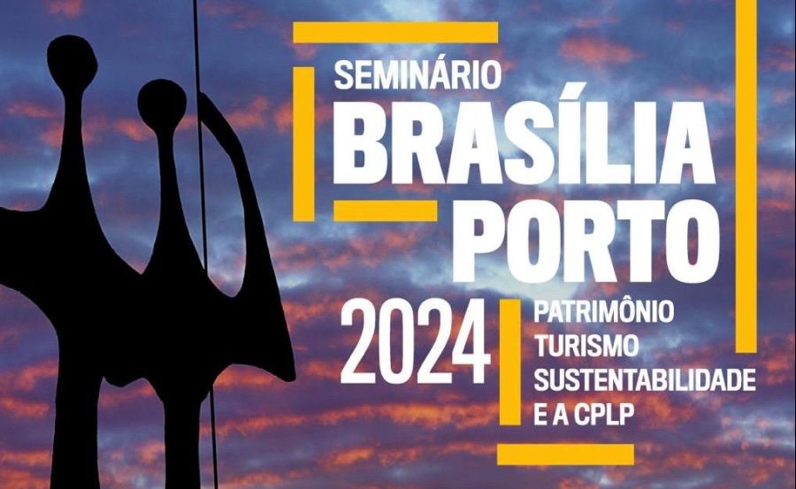 Seminário “Brasília Porto: Património, Turismo, Sustentabilidade e a CPLP” 