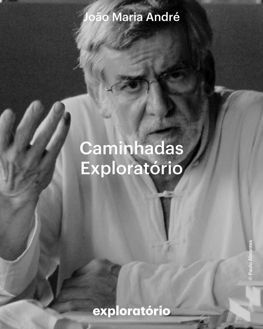 Caminhadas Exploratório com João Maria André [professor, filósofo, encenador e escritor]