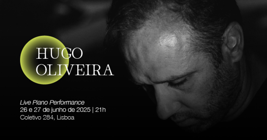HUGO OLIVEIRA: PIANO LIVE PERFORMANCE, 26 E 27 JUNHO, EM LISBOA, NO COLETIVO 284