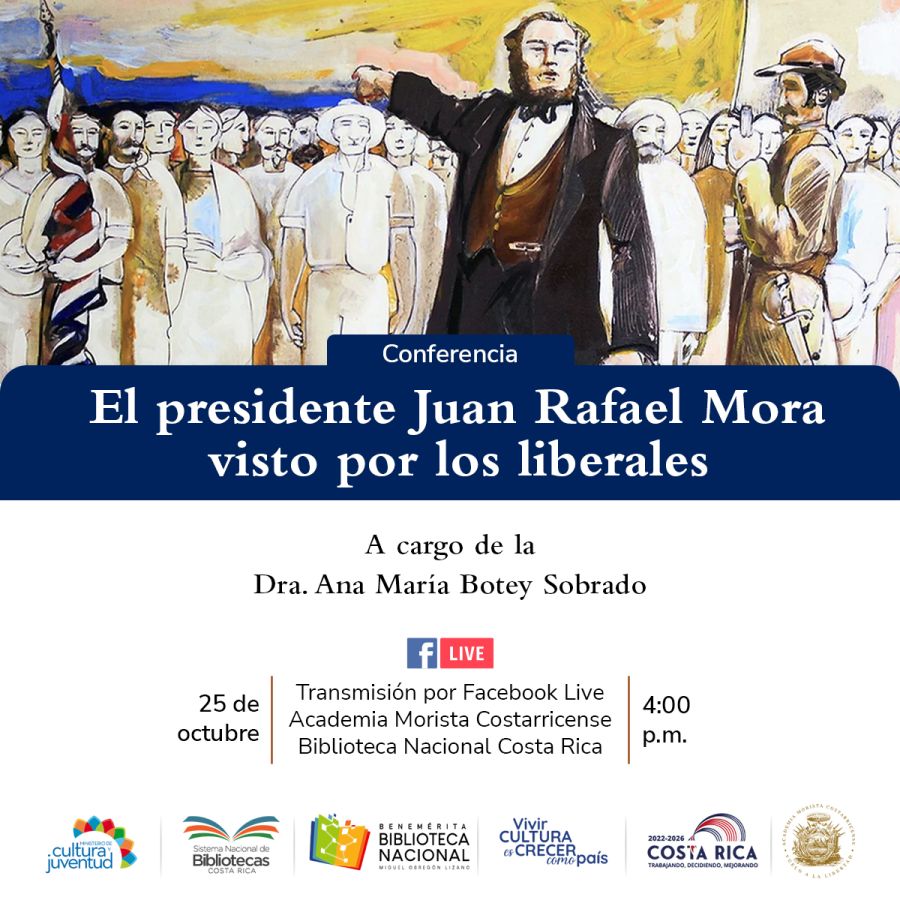 Conferencia. El Presidente Juan Rafael Mora visto por los liberales