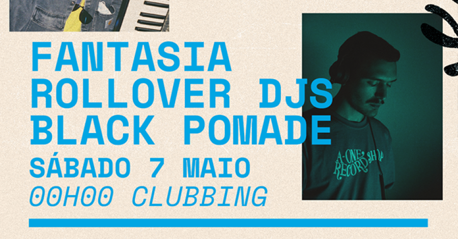 FANTASIA + ROLLOVER DJS + BLACK POMADE