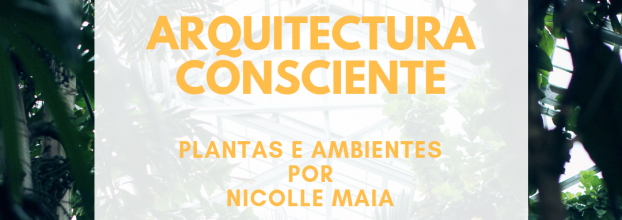 Arquitetura Consciente - Plantas e Ambientes com Nicolle Maia
