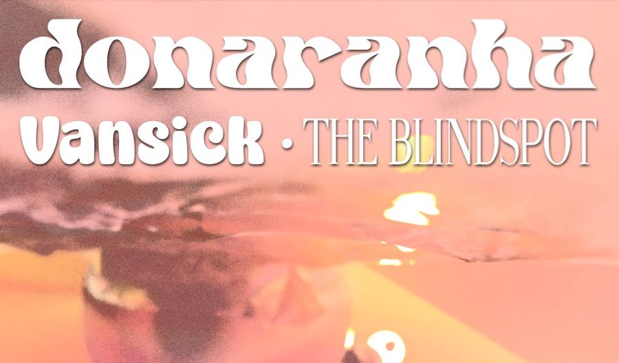 DONARANHA + VANSICK + THE BLINDSPOT