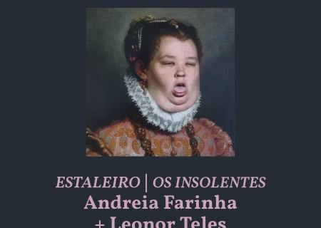 Andreia Farinha + Leonor Teles: OS INSOLENTES