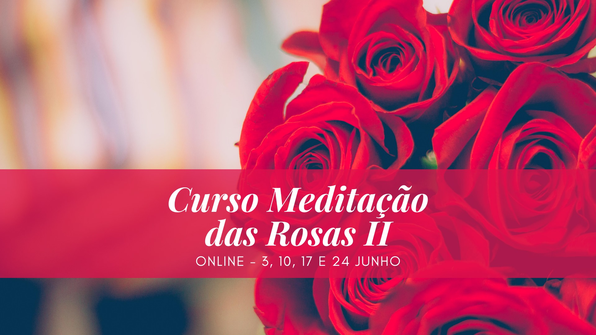 Curso Meditação das Rosas II (Online e/ou Presencial)