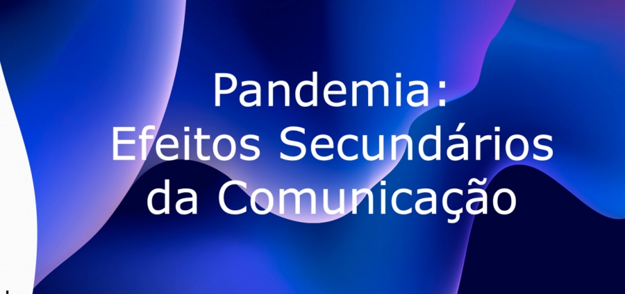 Pandemia: Efeitos secundários da comunicação