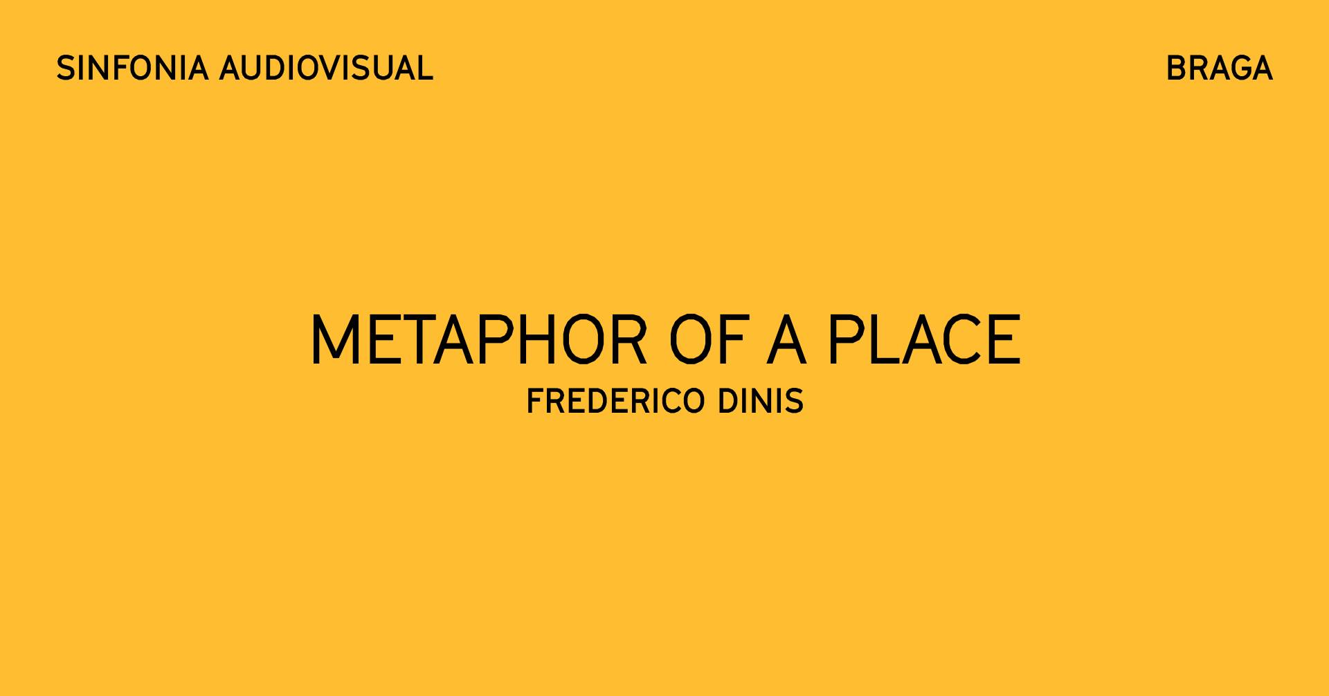 METAPHOR OF A PLACE — FREDERICO DINIS