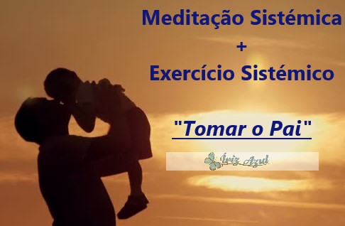 'Tomar o Pai' - Meditação Sistémica + Exercício Sistémico