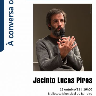Sessão À Conversa com... Jacinto Lucas Pires
