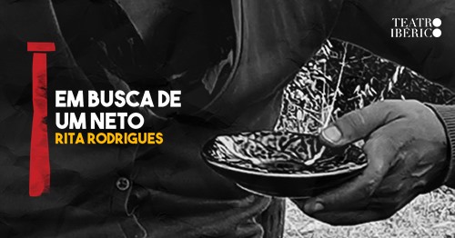 EM BUSCA DE UM NETO | FESTIVAL SOLOS IBÉRICOS I