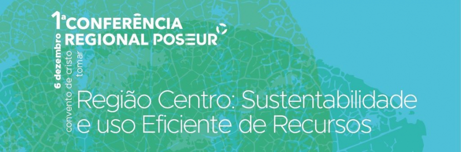 1ª Conferência Regional POSEUR  - Região Centro: Sustentabilidade e Uso Eficiente de Recursos