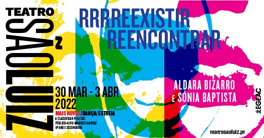 RRRREEXISTIR REENCONTRAR | de Aldara Bizarro e Sónia Baptista no São Luiz