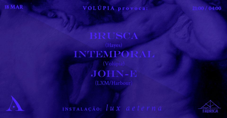 VOLÚPIA provoca: Brusca x Intemporal x John-E