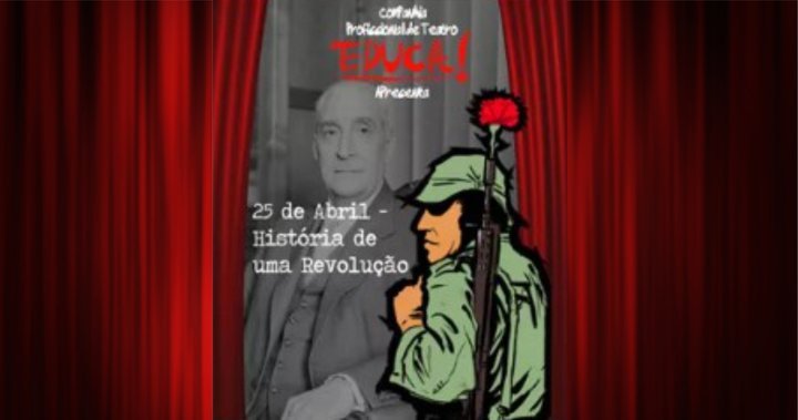 Peça de teatro “25 de Abril”, pela companhia Teatro Educa
