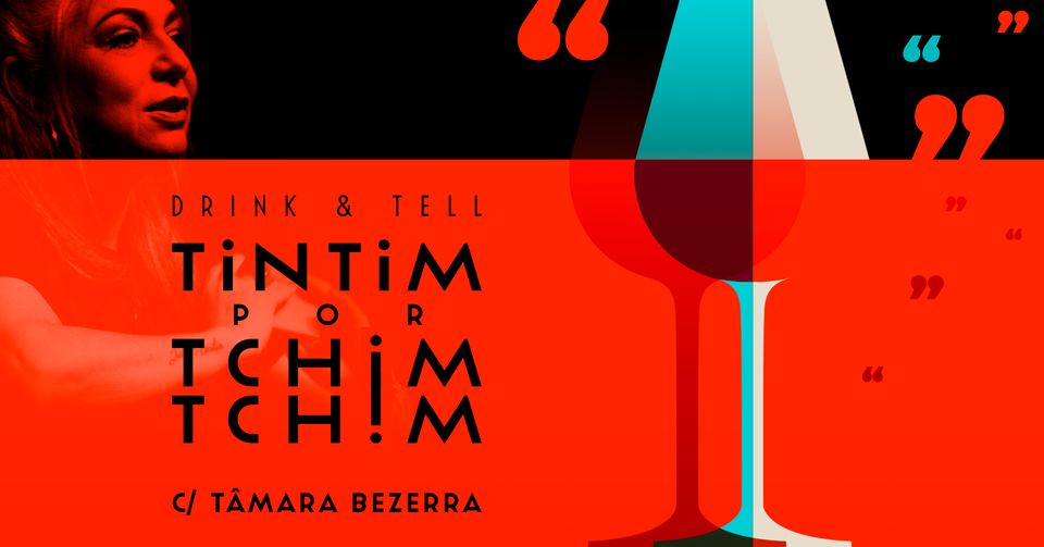 Drink & Tell TINTIM POR TCHIM-TCHIM com Tâmara Bezerra
