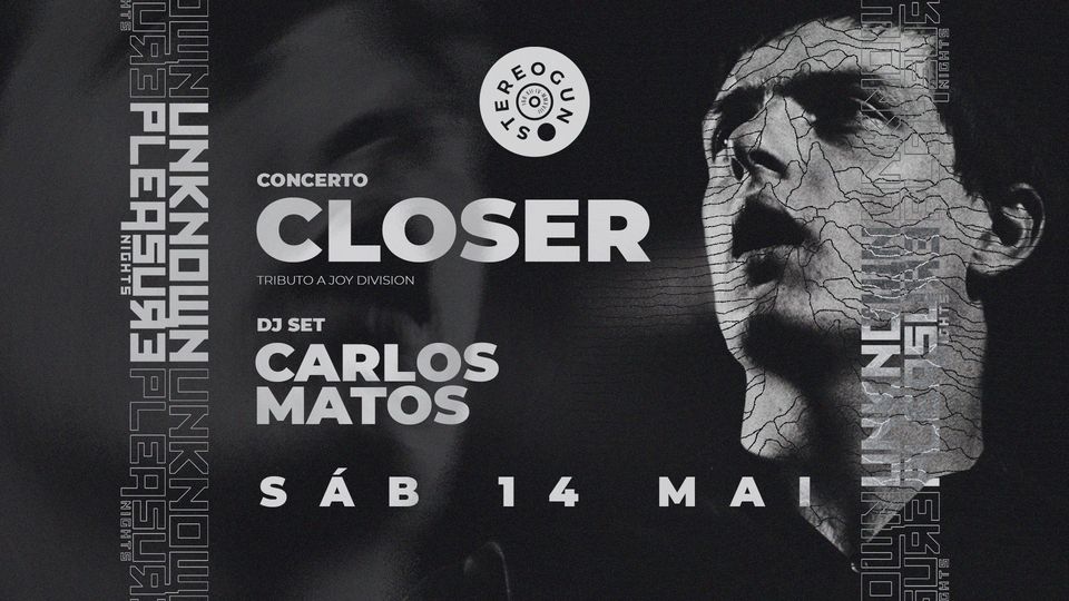 UNKNOWN PLEASURE NIGHTS - CLOSER (Concerto) + Carlos Matos (DJ Set) na Stereogun
