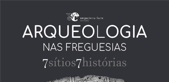 Arqueologia nas Freguesias - 7 sítios, 7 histórias