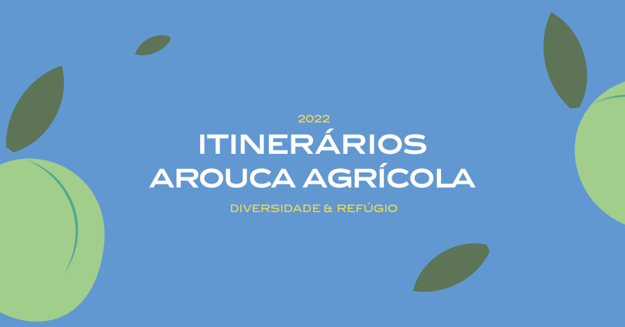 “Diversidade & Refúgio” – Itinerário Arouca Agrícola