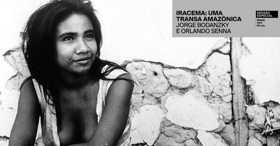 Iracema: Uma Transa Amazônica - Sessão Especial com o realizador Jorge Bodanzky
