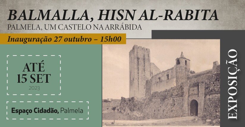EXPOSIÇÃO TEMPORÁRIA: “Balmalla Hisn Al-Rábita. Palmela, um Castelo na Arrábida”