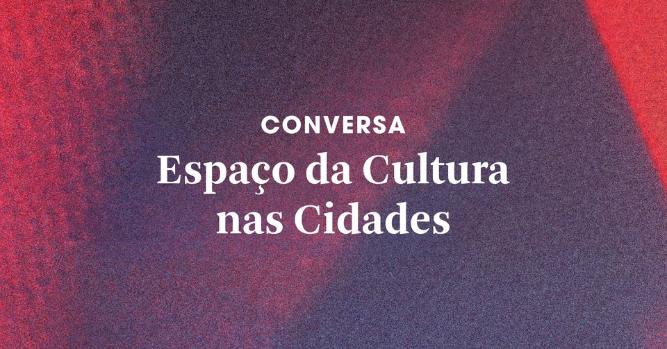 Conversa 'O Espaço da Cultura nas Cidades' · 28º Caminhos do Cinema Português