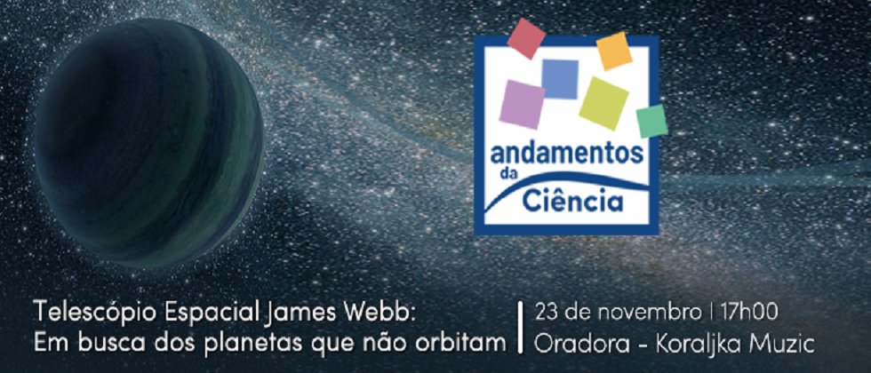 Telescópio Espacial James Webb: Em busca dos planetas que não orbitam estrelas