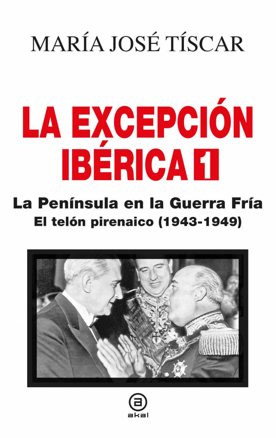 La Excepción Ibérica 1. La Península en la Guerra Fría El telón pirenáico (1943-1949)