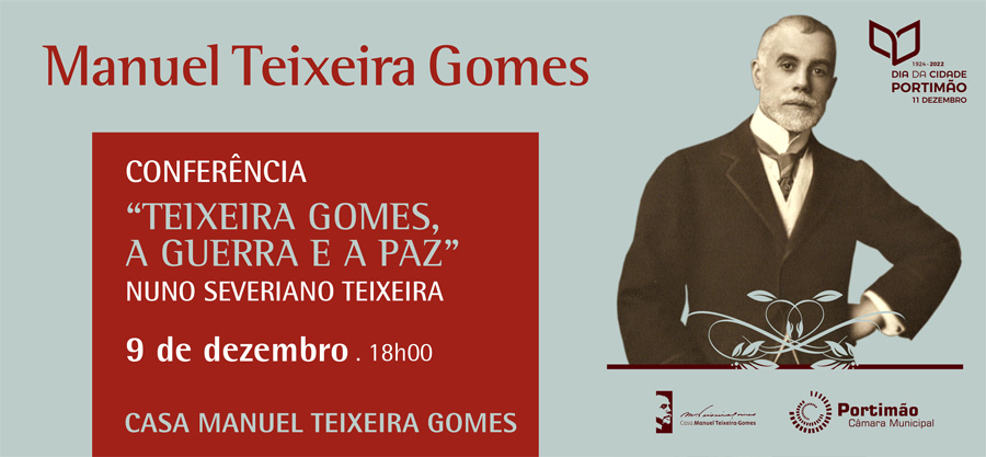 'Manuel Teixeira Gomes, a Guerra e a Paz'- Conferência com Nuno Severiano Teixeira 