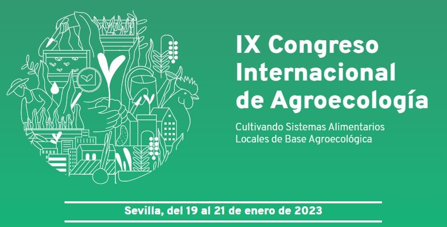  IX Congreso Internacional de Agroecología: Cultivando Sistemas Alimentarios Locales de Base Agroecológica (Sevilla, del 19 al 21 de enero de 2023)
