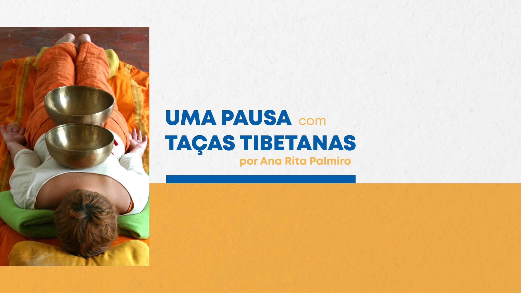 UMA PAUSA COM TAÇAS TIBETANAS por Ana Rita Palmiro
