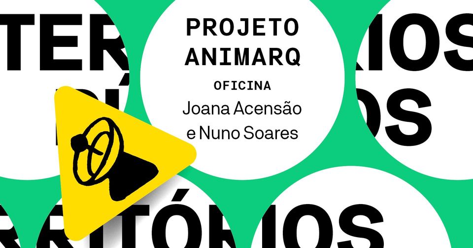Oficina: Projeto AnimArq | Joana Gomes Acensão e Nuno Guerreiro Soares