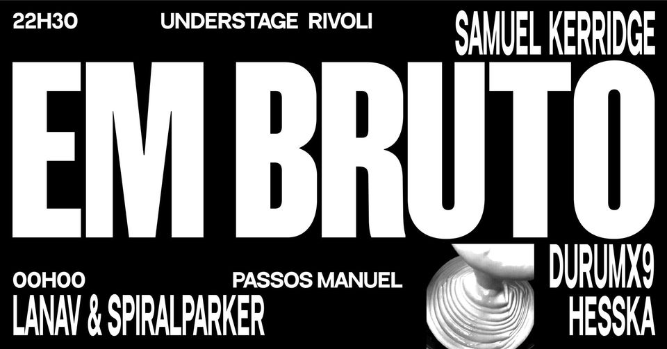 EM BRUTO: SAMUEL KERRIDGE + HESSKA + LANAV X SPIRALPARKER + DURUMX9