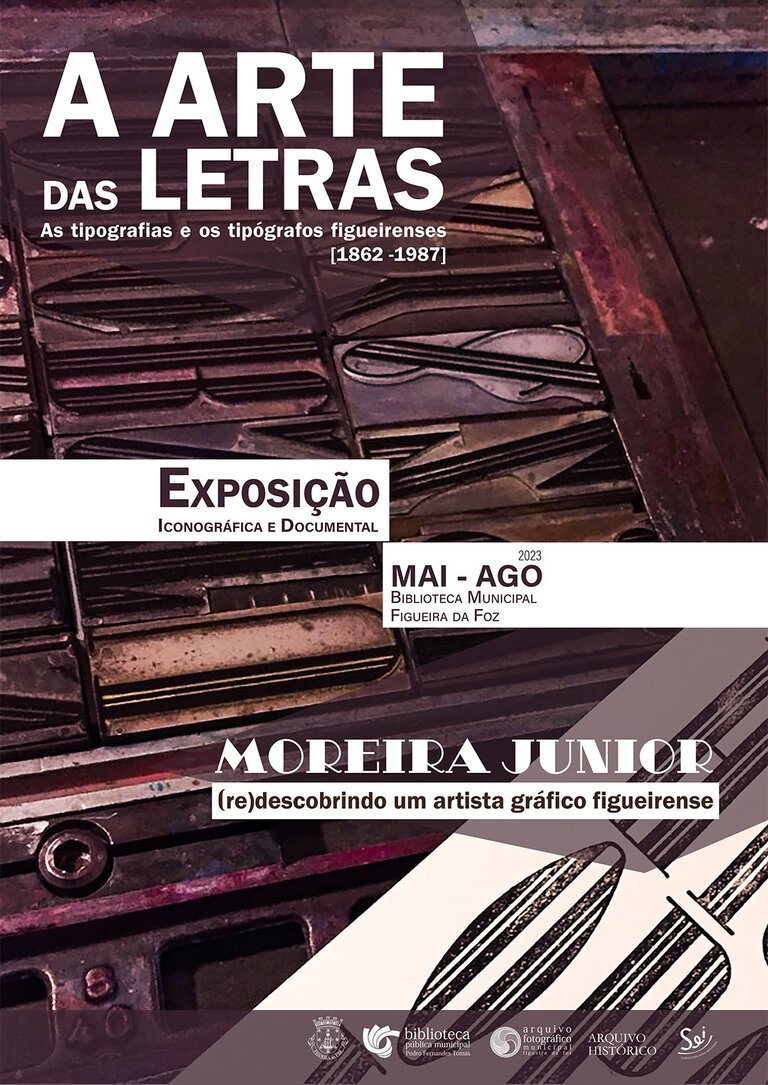Exposição iconográfica e documental «A Arte das Letras: as tipografias e tipógrafos figueirenses [1862-1987] | Moreira Júnior: (re)descobrindo um artista gráfico figueirense».