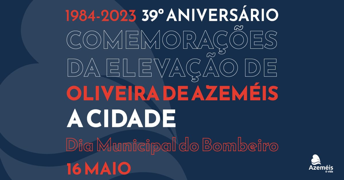 Comemorações do 39º Aniversário da Elevação de Oliveira de Azeméis a Cidade
