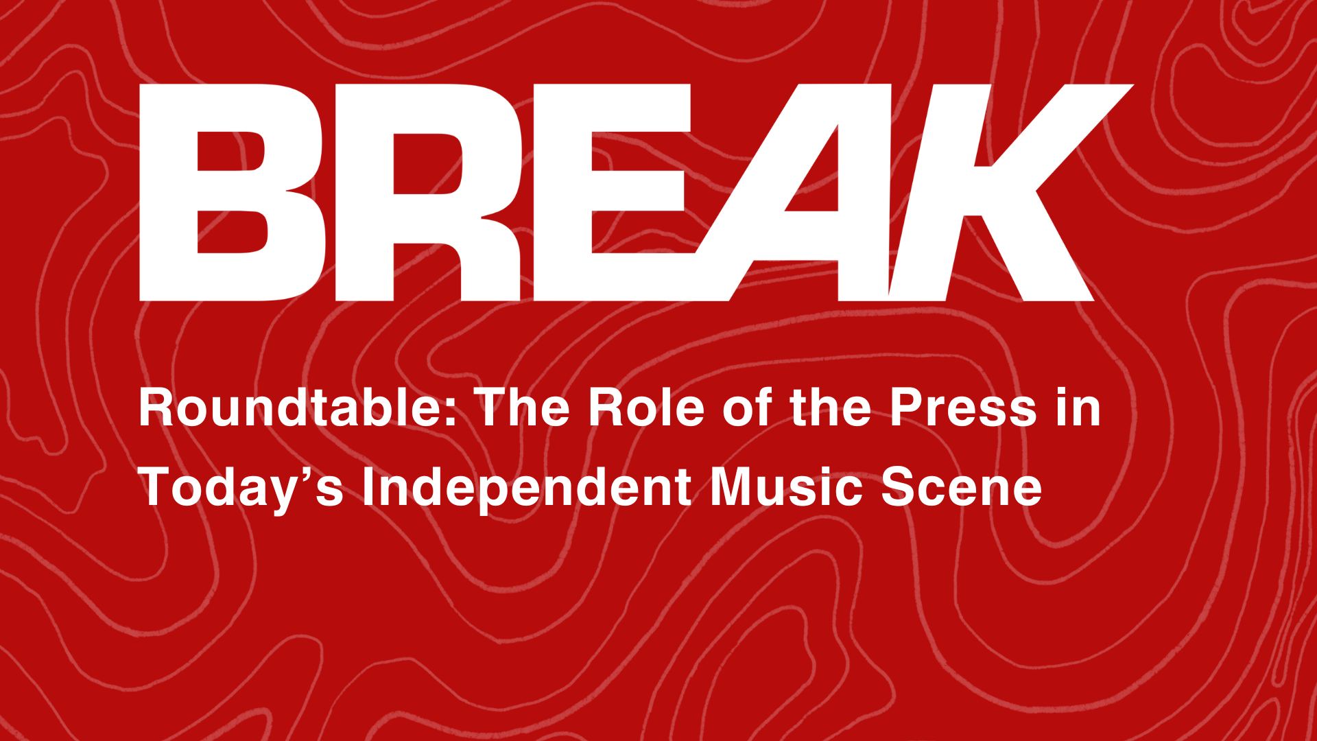 BREAK2023 // The Role of the Press in Today’s Independent Music Scene // Roundtable