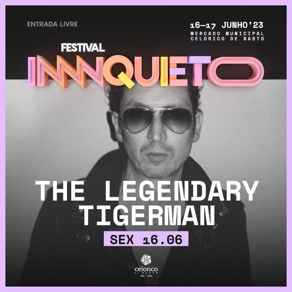The Legendary Tigerman | Festival Inquieto - Celorico