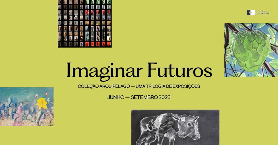 Inauguração | Imaginar Futuros  Coleção Arquipélago - Uma trilogia de exposições
